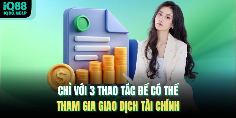 Chỉ với 3 thao tác để có thể tham gia giao dịch tài chính
