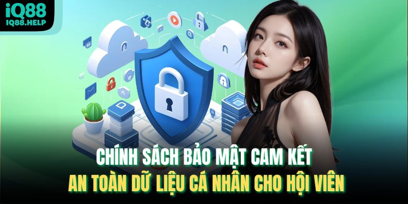 Chính sách bảo mật cam kết an toàn dữ liệu cá nhân cho hội viên
