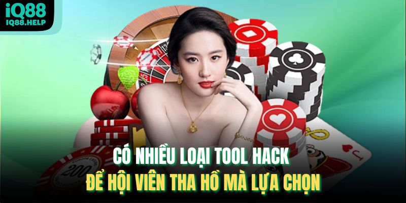 Có nhiều loại tool hack để hội viên tha hồ mà lựa chọn