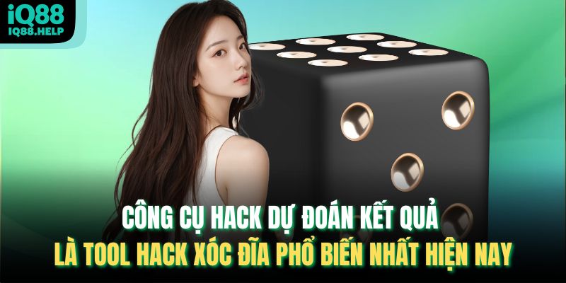 Công cụ hack dự đoán kết quả là tool hack xóc đĩa phổ biến nhất hiện nay