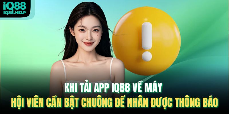 Khi tải app IQ88 về máy hội viên cần bật chuông để nhân được thông báo
