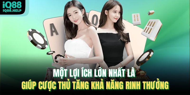 Một lợi ích lớn nhất là giúp cược thủ tăng khả năng rinh thưởng