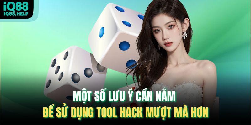Một số lưu ý cần nắm để sử dụng tool hack mượt mà hơn