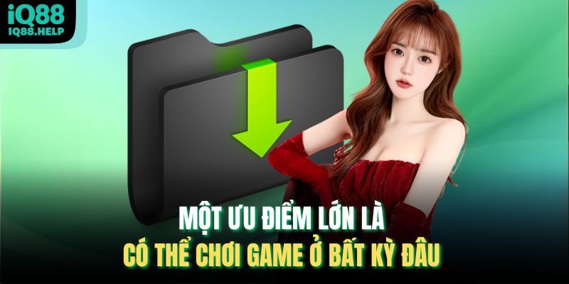 Một ưu điểm lớn là có thể chơi game ở bất kỳ đâu 