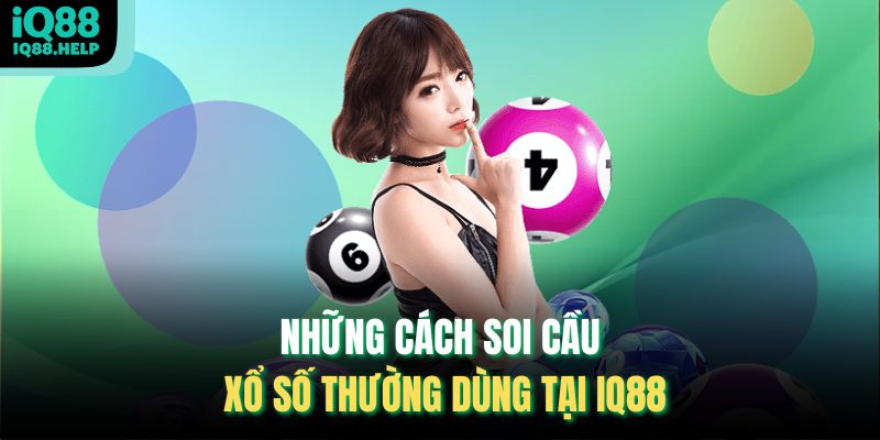 Những cách Soi cầu xổ số thường dùng tại iq88