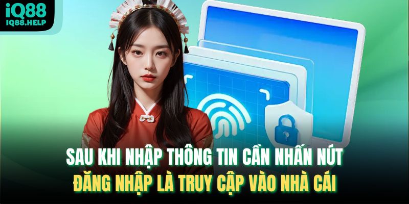 Sau khi nhập thông tin cần nhấn nút đăng nhập là truy cập vào nhà cái