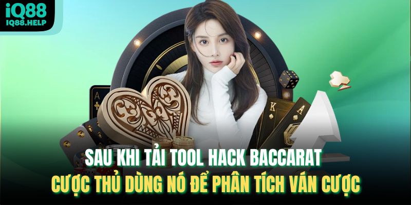 Sau khi tải tool hack baccarat cược thủ dùng nó để phân tích ván cược