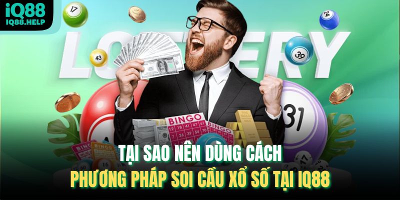 Tại sao nên dùng cách phương pháp soi cầu xổ số tại iq88