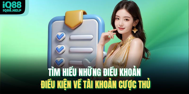 Tìm hiểu những điều khoản điều kiện về tài khoản cược thủ